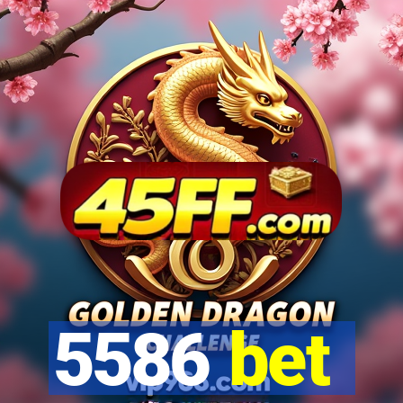5586 bet